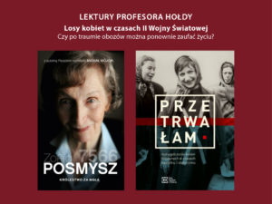 35 Lektury Prof. Hołdy – dyskusja o losach kobiet w czasie II wojny światowej wokół książek „Królestwo za mgłą” i „Przetrwałam”.